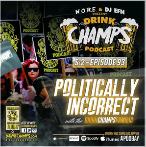 Drink Champs Episode 93 "Politically Incorrect" W/ Drink Champs Cast