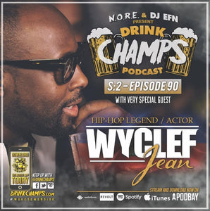 Listen Here Episode 90 W/ Wyclef Jean #DRINKCHAMPS